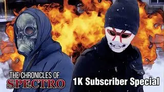 The Chronicles of Spectro 1K Subscriber Special!