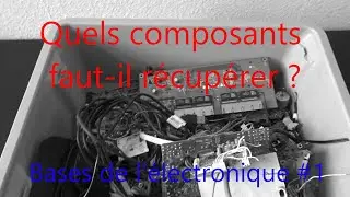 Quels composants faut-il récupérer ? || Bases de l'électronique #1