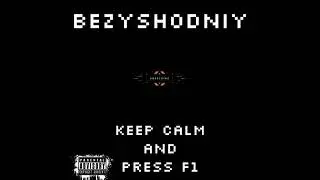 BEZYSHODNIY - KEEP CALM AND PRESS F1