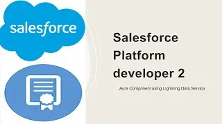 Salesforce Platform developer 2- Aura component using Lightning Data Service