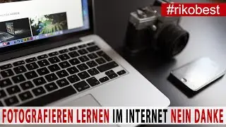 Fotografieren lernen im Internet - Nein Danke - Das große Problem in Fotografie Foren