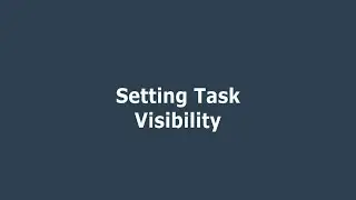 Setting Task Visibility
