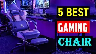 Top 5 Best Gaming Chairs 2023
