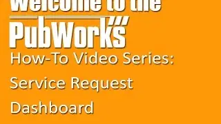Service Request Dashboard | PubWorks How-To Video Series