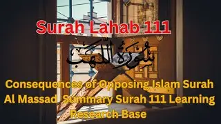 Consequences of Opposing Islam  Surah Al Massad | Summary Surah 111 Learning Research Base | Guidanc