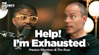 Moving Forward While Low On Fuel (with Tim Ross) | The Leader's Cut w/ Preston Morrison