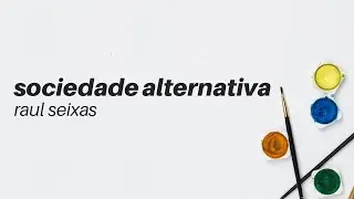 Raul Seixas - Sociedade Alternativa [Lyric Vídeo/Letra]