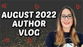 AUGUST 2022 AUTHOR VLOG: Well, That Didn't Go As Planned