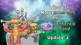 My Singing Monsters - What if More Ethereals on Ethereal Island (Update 3)