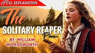 The Solitary Reaper Poem by William Wordsworth explained