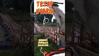 tetap NGERIII ! meski nggak banjir