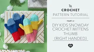 DIY Kids Snowday Crochet Mittens Part 4 of 4 Thumb Right Handed