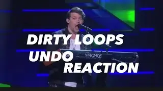 DIRTY LOOPS -UNDO REACTION