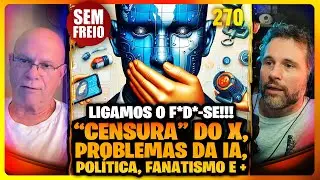 Falando Besteiras e Atualidades: Problemas da IA, Censura, política e + PODCAST SEM FREIO #270