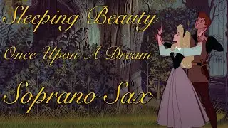 Sleeping Beauty - Once Upon A Dream | Soprano Sax