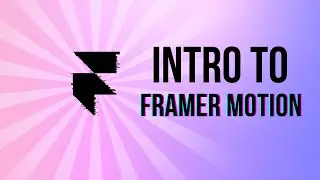 Getting started with Framer Motion.