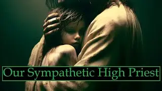 Our Sympathetic High Priest (Sermon)