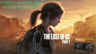 RYZEN 3 4100 + RX 6600 The Last of Us Part I