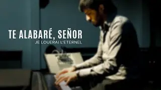 Te alabaré Señor || Je louerai l'Eternel