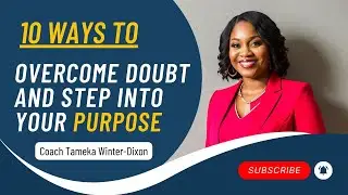 Overcome Doubt and Step Into Your God Given Purpose | 10 Practical Steps @CoachTamekaWinter-Dixon