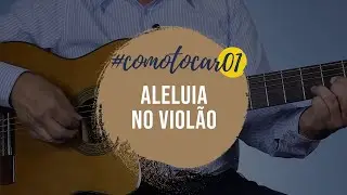 COMO TOCAR ALELUIA no Violão Simplificado em 10 minutos