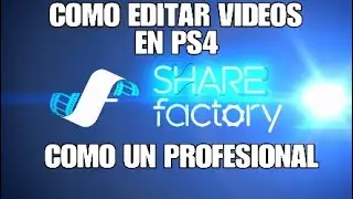 COMO EDITAR VIDEOS EN PS4 COMO UN PROFESIONAL!! - Share Factory