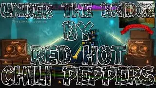 Under the Bridge by Red Hot Chili Peppers Rocksmith 2014 (Guitar Cover)