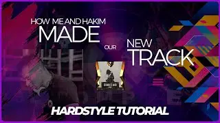 HOW ME AND HAKIM MAKE OUR NEW TRACK - HARDSTYLE TUTORIAL