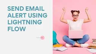 Send Email Alert Using Flow Builder in #Salesforce | #LightningFlow