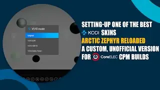 Setting-up CoreELEC CPM Dolby VS10 & Custom Artic Zephyr Skin for Kodi