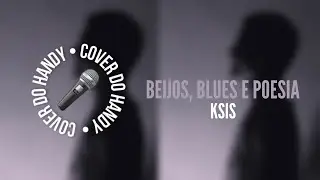 Handy - Beijos, Blues e Poesia (Official Cover Vídeo) K-SIS