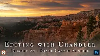 Editing with Chandler #3 - Landscape Photography Post Processing Session in Photoshop & Lightroom
