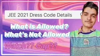 JEE Main 2021 Dress Code Details || What is allowed in JEE 2021 || Full Details