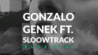 Gonzalo Genek - Rude Gyal (Ft. Sloowtrack) | Letra