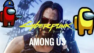 CYBERPUNK 2077 & AMONG US COLLABORATION
