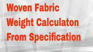 Woven Fabric weight Calculation||Fabric Specification understanding||Tex wahid.
