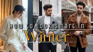 Winter Fashion for Men: Look Smart & Stylish This Season | stylecrafted