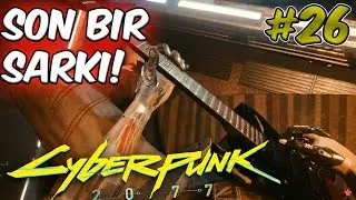 SON ŞARKIMIZ ! | CYBERPUNK 2077 TÜRKÇE 26. BÖLÜM