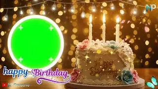 💝 Happy Birthday Celebration ✨ Happy Birthday song🎂 green screen effects video, NP Creative