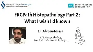 Histopathology FRCPath Part 2 – What I Wish I’d Known