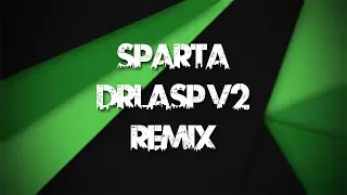 [NEW BASE] Sparta DrLaSp V2 Remix