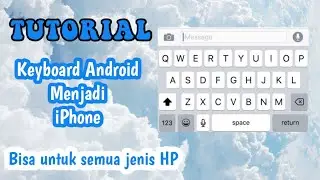 CARA MENGUBAH KEYBOARD ANDROID MENJADI IPHONE