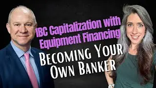 Becoming Your Own Banker: Part 17 – IBC Capitalization with Equipment Financing
