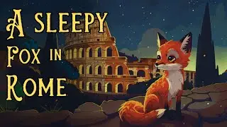 The Coziest Story for Sleep 🦊 A Sleepy Day in the Life of a Roman Fox 🦊 Storytelling and CALM Music