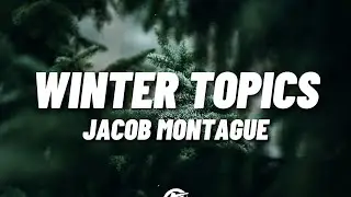 Jacob Montague - Winter Topics (Christmas Edit) (Lyrics)