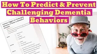How To Predict and Prevent Challenging Dementia Behaviors - 13 Triggers Cheatsheet