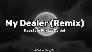 Kaestyle Ft Kizz Daniel - My Dealer (Remix)