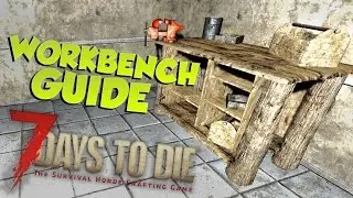 7 Days to Die Workbench Guide | What is it for and how to use it | 7 Days to Die Workbench Tutorial
