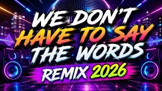 🔵WE DON'T HAVE TO SAY THE WORDS REMIX 2026🔵