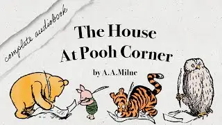 The House at Pooh Corner- Complete Audiobook (Cosy Bedtime Audio Play)
